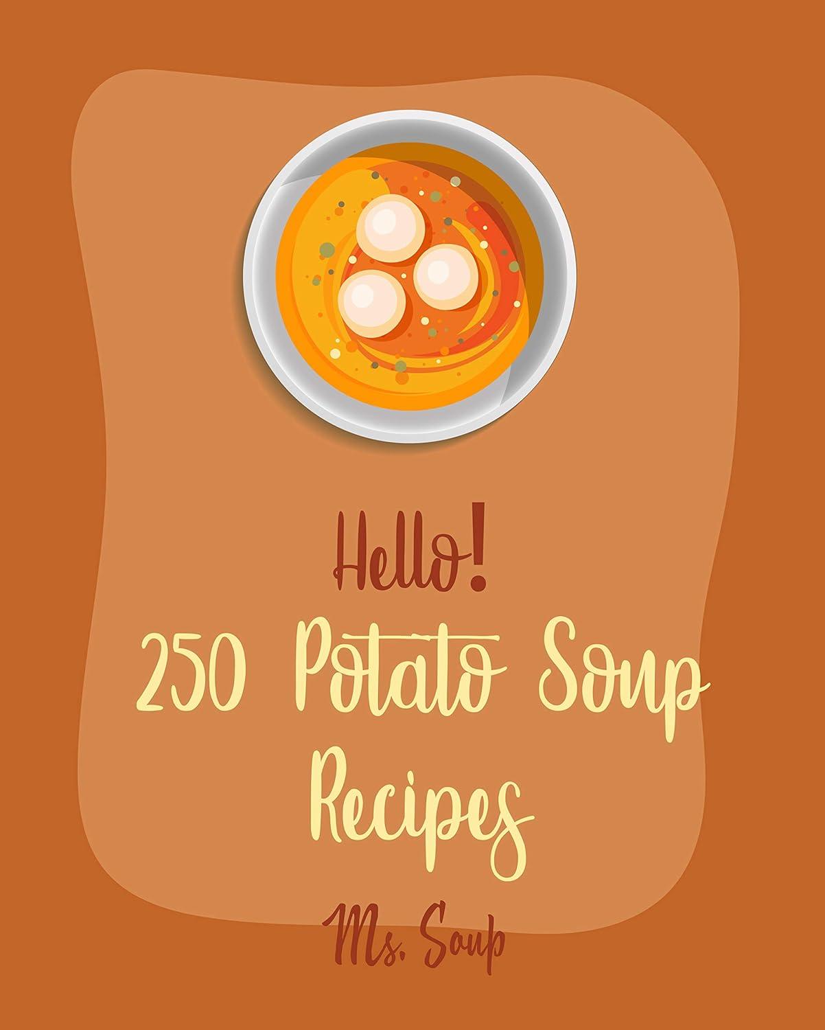 250 Tested Soup Recipes: Potato, Pumpkin... Surprising Beginner's Win!