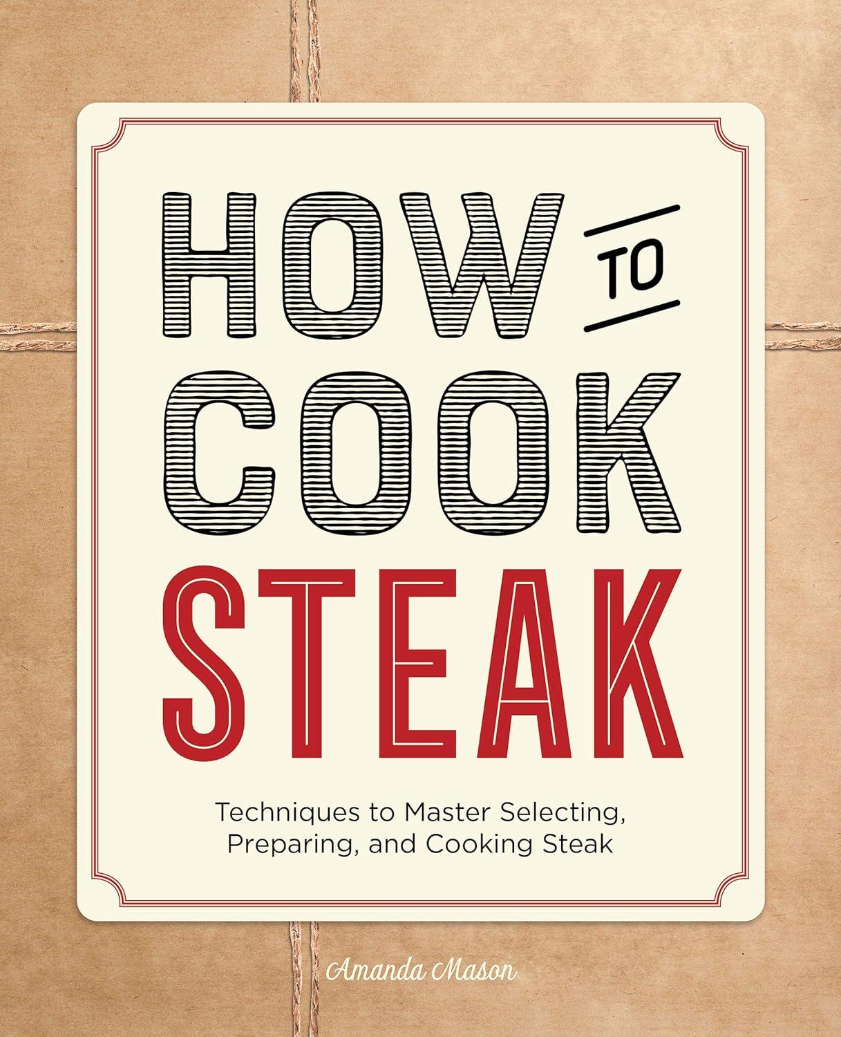 Master Steak: Select, Prep, Cook… Tested Techniques vs Seasonal Picks