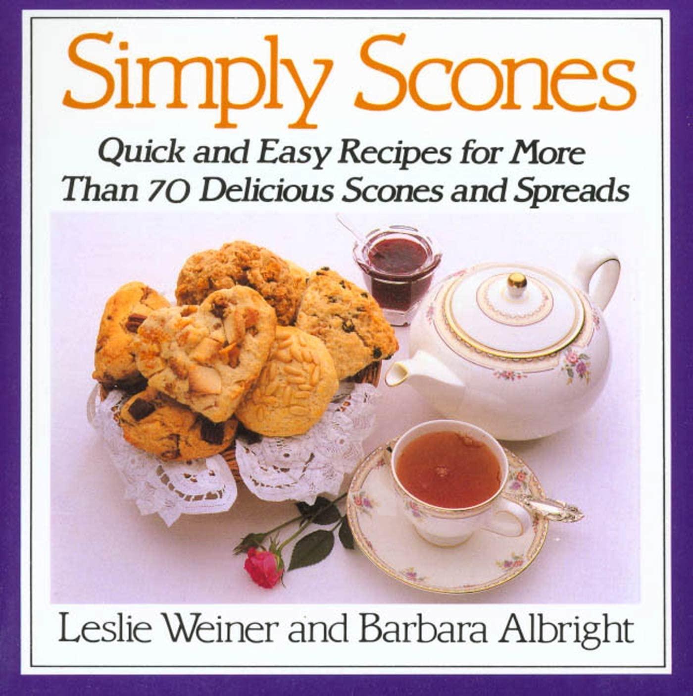 Simply Scones: Tested Recipes, Amazing Spreads, Scone Corner... Easy Choices Fit All