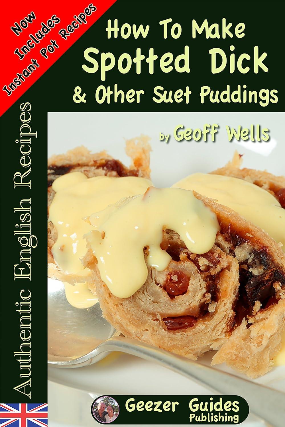 Spotted Dick vs Suet Puddings: Tested Insights for English Desserts Book 10